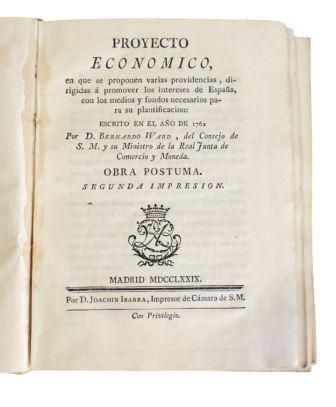 Ward, Bernardo.- PROYECTO ECONÓMICO, EN QUE SE PROPONEN VARIAS PROVIDENCIAS, DIRIGIDAS A PROMOVER LOS INTERESES DE ESPAÑA