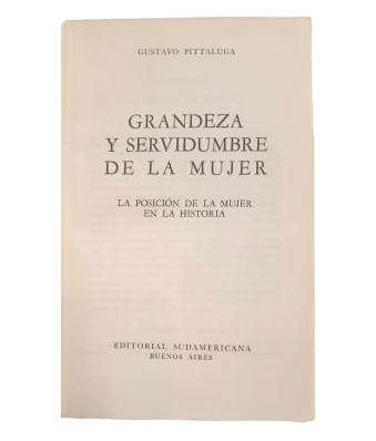 Gustavo Pittaluga.- GRANDEZA Y SERVIDUMBRE DE LA MUJER. LA POSICIÓN DE LA MUJER EN LA HISTORIA