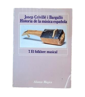 Crivillé i Bargalló, Josep.- HISTORIA DE LA MÚSICA ESPAÑOLA. VII. EL FOLKLORE MUSICAL