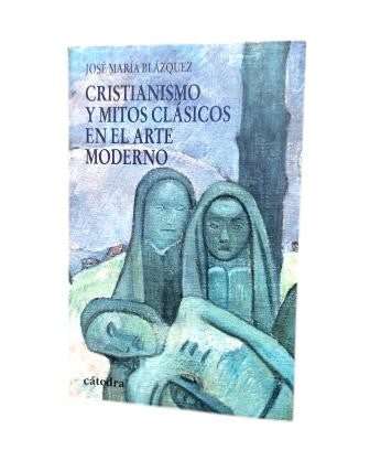Blázquez, José María.- CRISTIANISMO Y MITOS CLÁSICOS EN EL ARTE MODERNO