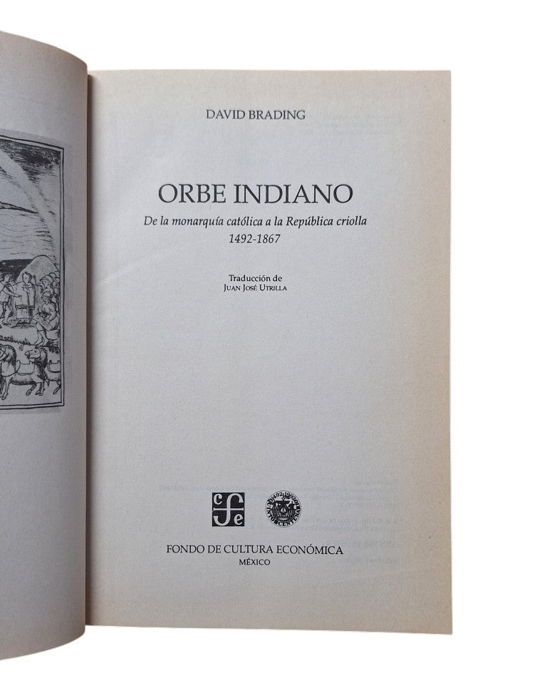 Brading, David.- ORBE INDIANO. DE LA MONARQUÍA CATÓLICA A LA REPÚBLICA CRIOLLA 1492-1867