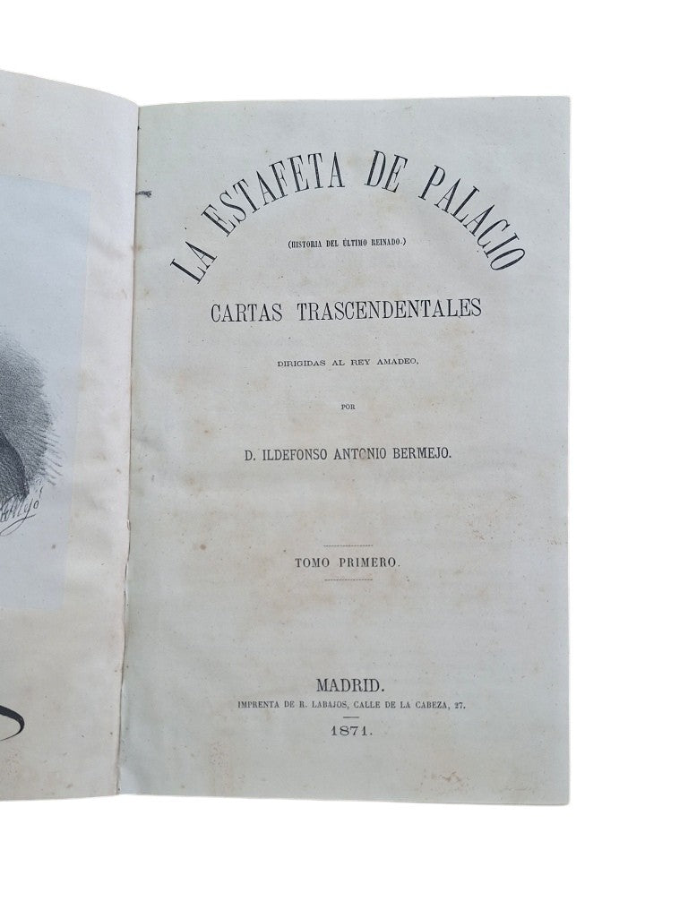 Bermejo, Ildefonso A.- LA ESTAFETA DE PALACIO. HISTORIA DEL ÚLTIMO REINADO. CARTAS TRASCENDENTALES DIRIGIDAS AL REY AMADEO.