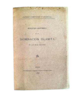 Campaner, Álvaro.- BOSQUEJO HISTÓRICO DE LA DOMINACIÓN ISLAMITA EN LAS ISLAS BALEARES