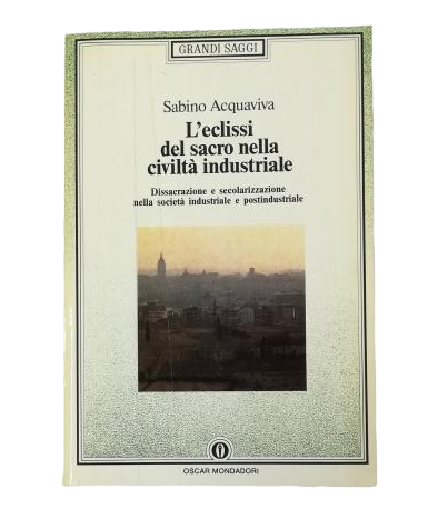 Acquaviva, Sabino.- L' ECLISSI DEL SACRO NELLA CIVILTÀ INDUSTRIALE