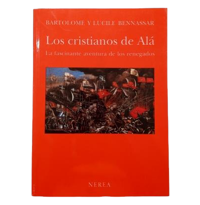 Bennassar, Bartolomé y Lucile.- LOS CRISTIANOS DE ALÁ. LA FASCINANTE AVENTURA DE LOS RENEGADOS.