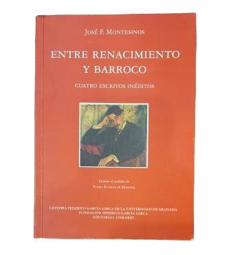 Montesinos, José F.- ENTRE RENACIMIENTO Y BARROCO. CUATRO ESCRITOS INÉDITOS