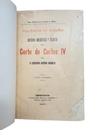 Bermejo, Ildefonso Antonio.- POLÍTICOS DE ANTAÑO.- HISTORIA ANECDÓTICA Y SECRETA DE LA CORTE DE CARLOS IV (TOMO PRIMERO)