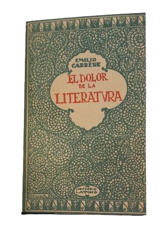 Carrere, Emilio.- EL DOLOR DE LA LITERATURA. MÁS QUE AMOR.