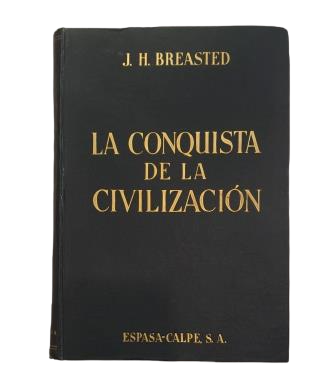 Breasted, J. H. - LA CONQUISTA DE LA CIVILIZACIÓN