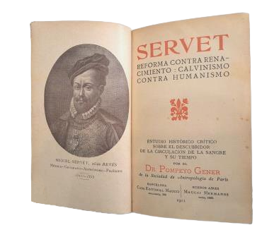 Gener, Pompeyo.- SERVET. REFORMA CONTRA RENACIMIENTO: CALVINISMO CONTRA HUMANISMO