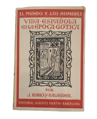 Rubió y Balaguer, J.- VIDA ESPAÑOLA EN LA ÉPOCA GÓTICA. ENSAYO DE INTERPRETACIÓN DE TEXTOS Y DOCUMENTOS LITERARIOS