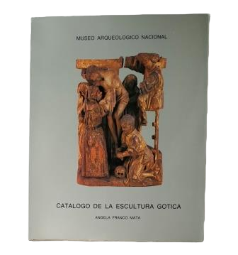 Franco Mata, Angela.- CATÁLOGO DE LA ESCULTURA GÓTICA