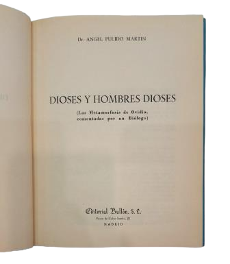 Pulido Martín, Ángel.- DIOSES Y HOMBRES DIOSES (LAS METAMORFOSIS DE OVIDIO, COMENTADAS POR UN BIÓLOGO)