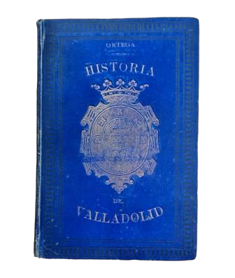 Ortega y Rubio, Juan.- HISTORIA DE VALLADOLID (I - II)