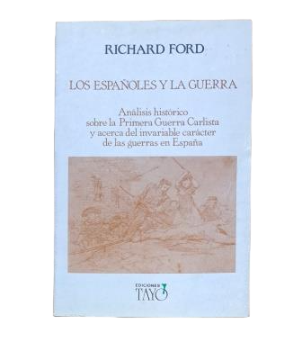 Ford, Richard.- LOS ESPAÑOLES Y LA GUERRA. ANÁLISIS HISTÓRICO SOBRE LA PRIMERA GUERRA CARLISTA Y ACERCA DEL INVARIABLE CARÁCTER DE LAS GUERRAS DE ESPAÑA