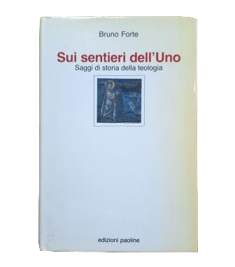 Forte, Bruno.- SUI SENTIERI DELL' UNO. SAGGI DI STORIA DELLA TEOLOGIA