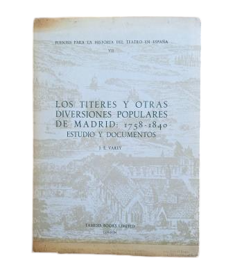 Varey, J. E.- LOS TÍTERES Y OTRAS DIVERSIONES POPULARES DE MADRID: 1758 - 1840