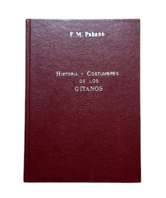 Pabanó, F. M.- HISTORIA Y COSTUMBRES DE LOS GITANOS. DICCIONARIO ESPAÑOL-GITANO-GERMANESCO.