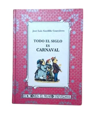 Gordillo Courcières, José Luis.- TODO EL SIGLO ES CARNAVAL