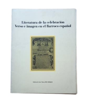 LITERATURA DE LA CELEBRACIÓN. VERSO E IMAGEN EN EL BARROCO ESPAÑOL