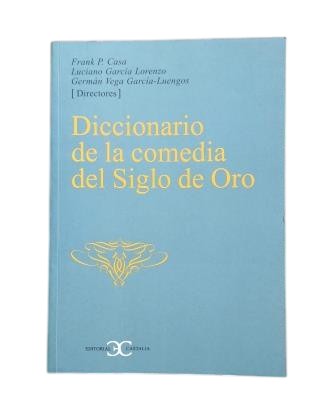 Casa, Frank P. & García Lorenzo, Luciano & Vega García-Luengos, Germán.- DICCIONARIO DE LA COMEDIA DEL SIGLO DE ORO