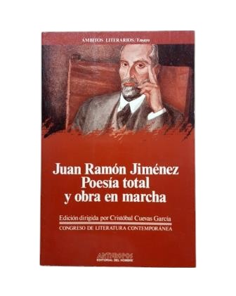 Cuevas García, Cristóbal & Baena, Enrique.- JUAN RAMÓN JIMÉNEZ. POESÍA TOTAL Y OBRA EN MARCHA