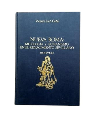 Lleó Cañal, Vicente.- NUEVA ROMA: MITOLOGÍA Y HUMANISMO EN EL RENACIMIENTO SEVILLANO