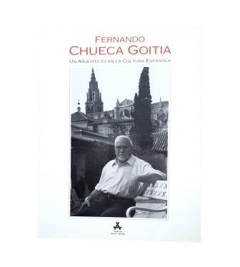 FERNANDO CHUECA GOITIA. UN ARQUITECTO EN LA CULTURA ESPAÑOLA