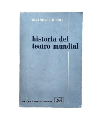 Nicoll, Allardyce.- HISTORIA DEL TEATRO MUNDIAL DESDE ESQUILO A ANOUILH