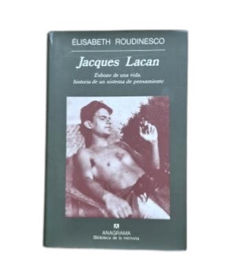 Roudinesco, Élisabeth.- JACQUES LACAN. ESBOZO DE UNA VIDA, HISTORIA DE UN SISTEMA DE PENSAMIENTO