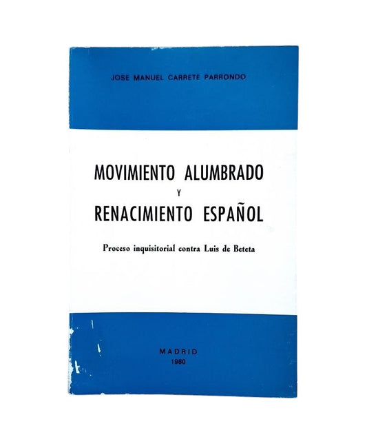 Carrete Parrondo, J. M.- MOVIMIENTO ALUMBRADO Y RENACIMIENTO ESPAÑOL. PROCESO INQUISITORIAL CONTRA LUIS DE BETETA