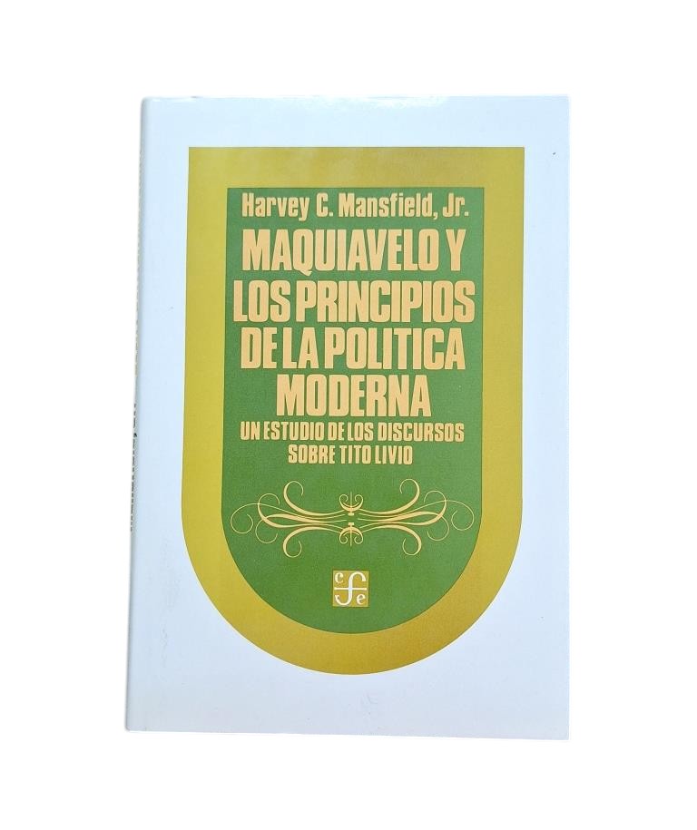 Mansfield, Harvey C.-MAQUIAVELO Y LOS PRINCIPIOS DE LA POLÍTICA MODERNA