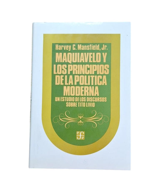 Mansfield, Harvey C.-MAQUIAVELO Y LOS PRINCIPIOS DE LA POLÍTICA MODERNA