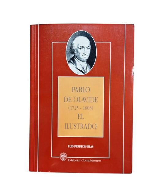 Perdices Blas, Luis.- PABLO DE OLAVIDE (1725-1803) EL ILUSTRADO