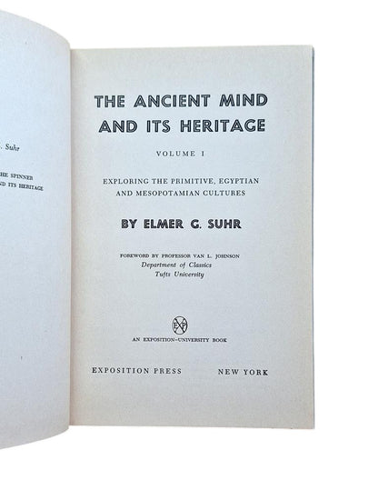 Suhr, Elmer G.- THE ANCIENT MIND AND ITS HERITAGE (VOL. I) EXPLORING THE PRIMITIVE EGYPTIAN AND MESOPOTAMIAN CULTURES