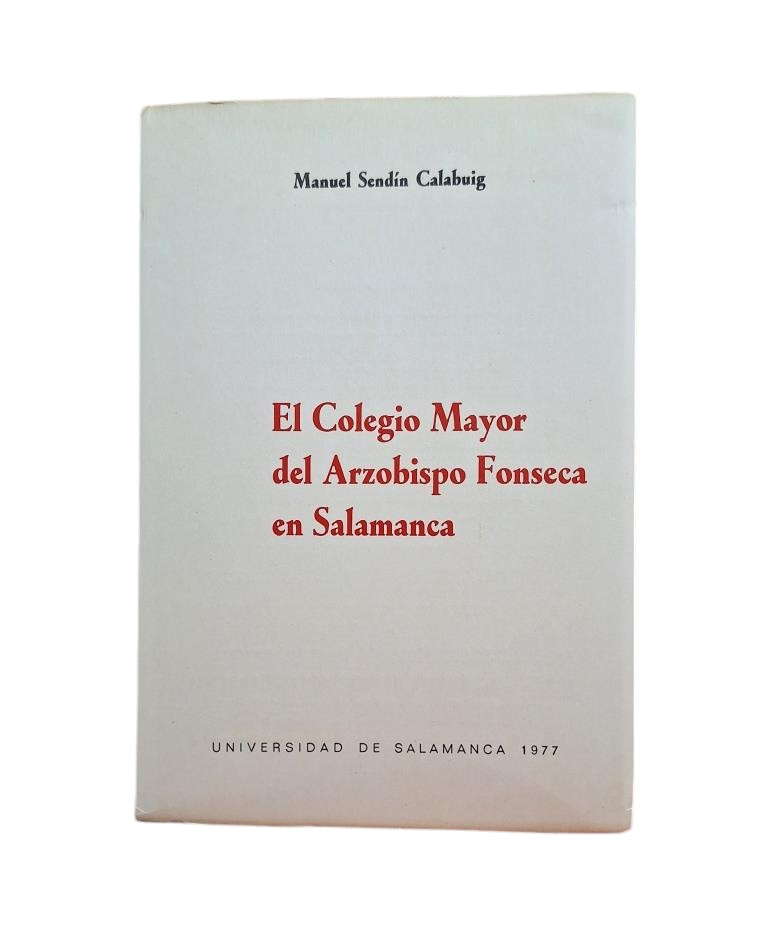 Sendín Calabuig, Manuel.- EL COLEGIO MAYOR DEL ARZOBISPO FONSECA EN SALAMANCA