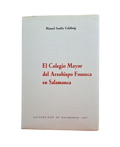 Sendín Calabuig, Manuel.- EL COLEGIO MAYOR DEL ARZOBISPO FONSECA EN SALAMANCA