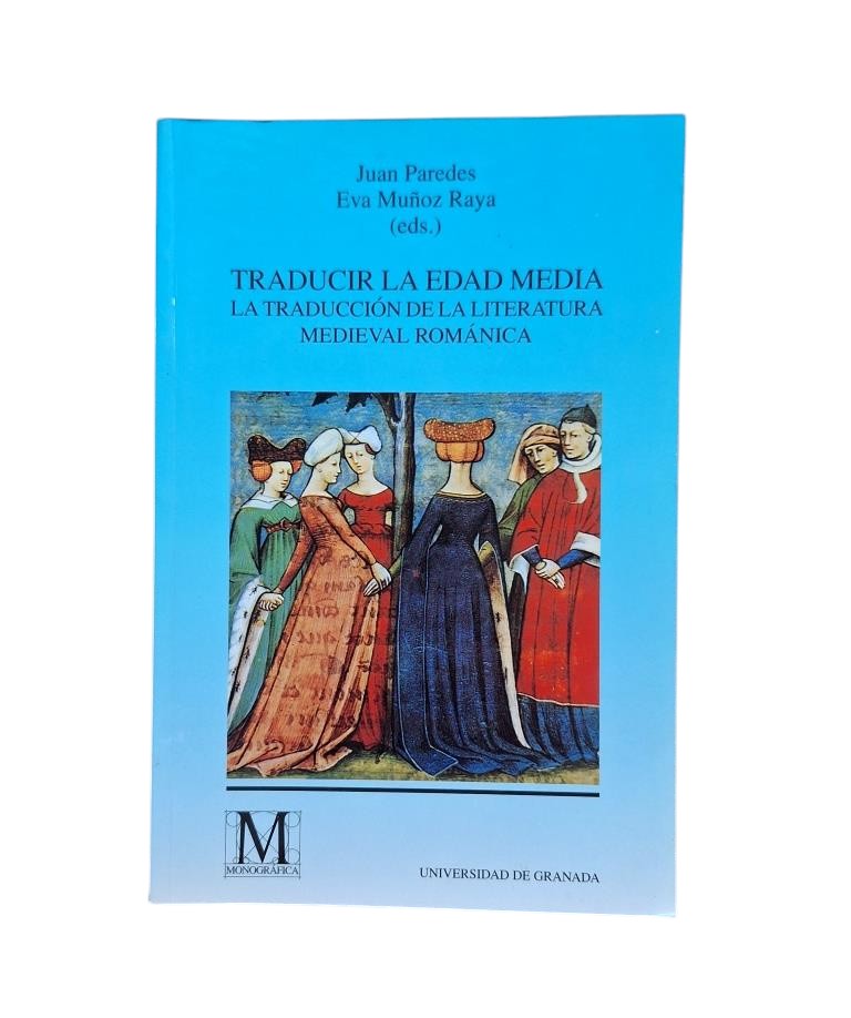 Paredes, Juan & Muñoz Raya, Eva (eds.).- TRADUCIR LA EDAD MEDIA. LA TRADUCCIÓN DE LA LITERATURA MEDIEVAL ROMÁNICA