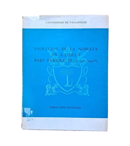 Mitre Fernández, Emilio.- EVOLUCIÓN DE LA NOBLEZA EN CASTILLA BAJO ENRIQUE III (1396-1406)