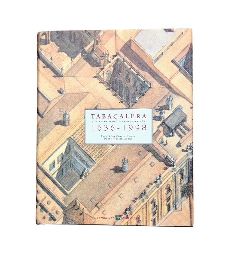 Comín Comín, Francisco & Martín Aceña, Pablo.- TABACALERA Y EL ESTANCO DE TABACO EN ESPAÑA 1636-1998