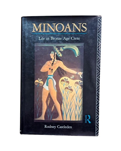 Castleden, Rodney.- MINOANS. LIFE IN BRONZE AHE CRETE