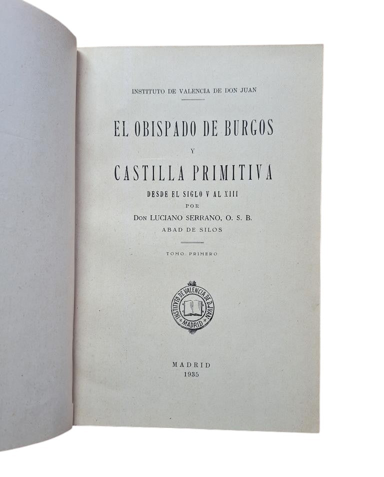 Serrano, Luciano.- EL OBISPADO DE BURGOS Y CASTILLA PRIMITIVA, DESDE EL SIGLO V AL XIII (I - II - III)