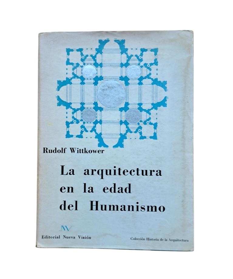 Wittkower, Rudolf.- LA ARQUITECTURA EN LA EDAD DEL HUMANISMO