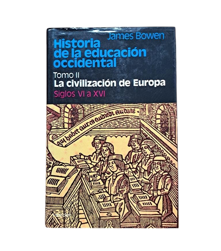 Bowen, James.- HISTORIA DE LA EDUCACIÓN OCCIDENTAL (I-II). EL MUNDO ANTIGUO - LA CIVILIZACIÓN DE EUROPA (SIGLOS VI A XVI)