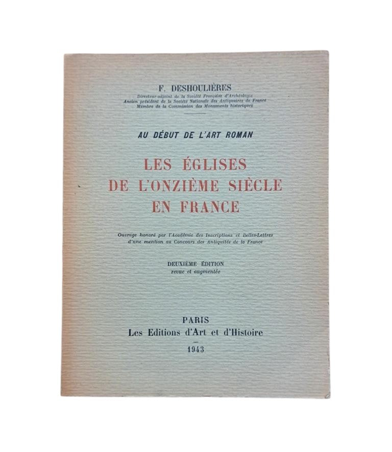 Deshoulières, F.- AU DÉBUT DE L'ART ROMAN. LES ÉGLISES DE L'ONZIÈME SIÈCLE EN FRANCE