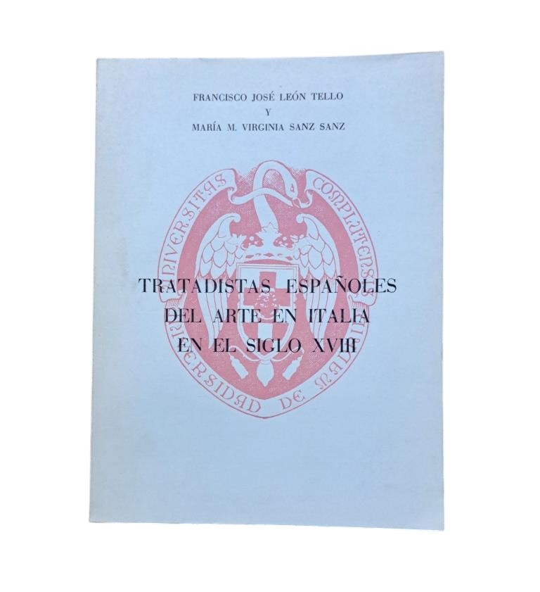 León Tello, F. J. & Sanz Sanz, M. V.- TRATADISTAS ESPAÑOLES DEL ARTE EN ITALIA EN EL SIGLO XVIII