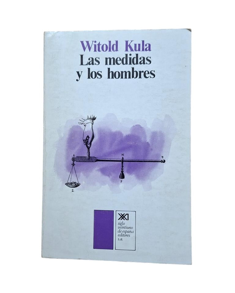 Kula, Witold.- LAS MEDIDAS Y LOS HOMBRES