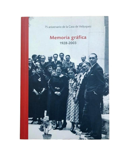 MEMORIA GRÁFICA 1928-2003. 75 ANIVERSARIO DE LA CASA DE VELÁZQUEZ