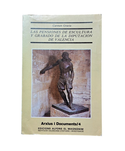 Gracia, Carmen.- LAS PENSIONES DE ESCULTURA Y GRABADO DE LA DIPUTACIÓN DE VALENCIA