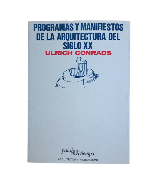Conrads, Ulrich.- PROGRAMAS Y MANIFIESTOS DE LA ARQUITECTURA DEL SIGLO XX